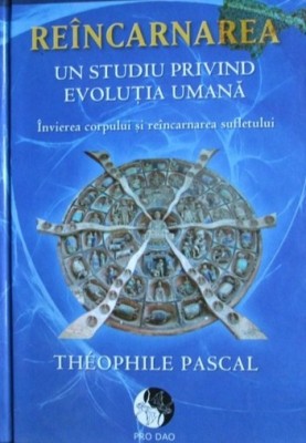 Reincarnarea. Un studiu privind evolutia umana - Theophile Pascal foto