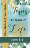 Jesus The Word Of Life - John 1: 1 - Bible Study And Prayer Guide