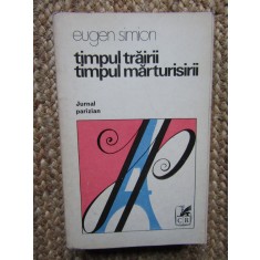 TIMPUL TRAIRII. TIMPUL MARTURISIRII JURNAL PARIZIAN-EUGEN SIMION