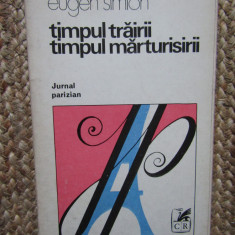 TIMPUL TRAIRII. TIMPUL MARTURISIRII JURNAL PARIZIAN-EUGEN SIMION