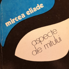 Mircea Eliade - Aspecte ale Mitului