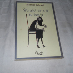 Jacques Salome - Curajul de a fi tu insuti,ED. CURTEA VECHE 2008, Carte NOUA