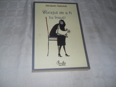 Jacques Salome - Curajul de a fi tu insuti,ED. CURTEA VECHE 2008, Carte NOUA foto