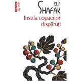 Insula copacilor disparuti (editie de buzunar) - Elif Shafak