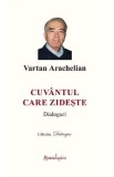 Cuvantul care zideste. Dialoguri - Vartan Arachelian