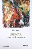 Literatul: Publicistica 2009-2024 - Dan Sociu, Editura Litera, 2024, Biografii, Memorii si Jurnale