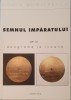 Semnul &Icirc;mpăratului - Sorin Dumitrescu, Ed. Anastasia, 2018 - Carte rară, Ortodoxie, Iconografie, Artă bisericească