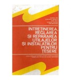 colectiv - Intretinerea, reglarea si repararea utilajelor si
