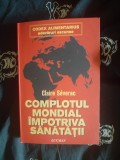 Claire Severac - Complotul mondial impotriva sanatatii, Editura Lucman, 380 pagini