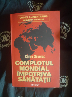 Claire Severac - Complotul mondial impotriva sanatatii foto