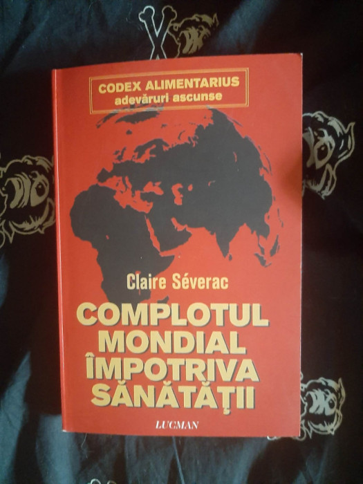 Claire Severac - Complotul mondial impotriva sanatatii