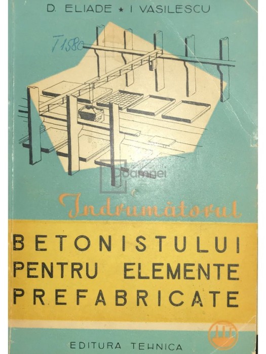 D. Eliade - Indrumatorul betonistului pentru elemente prefabricate (Editia: 1963)