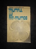 MIRCEA CONSTANTINESCU - TRIUMFUL LUI FAT-FRUMOS. O LECTURA COMPARATA A BASMULUI