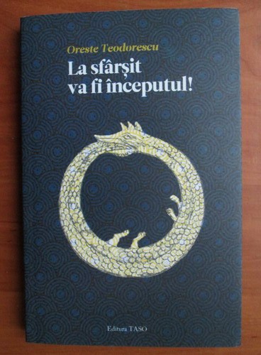 La sfarsit va fi inceputul ! - Oreste Teodorescu