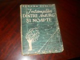 INTAMPLARI DINTRE AMURG SI NOAPTE - SORANA GURIAN, 1946