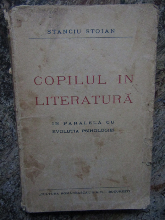 Stanciu Stoian - Copilul in Literatura - Ed. Cultura Romaneasca 1934 Prima Ed.