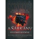 A S&aacute;rk&aacute;ny felemelked&eacute;se - A Targaryen-dinasztia illusztr&aacute;lt t&ouml;rt&eacute;nete - Első k&ouml;tet - George R. R. Martin