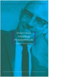 Theatrum philosophicum. Conferinte, eseuri, articole - Ciprian Mihali, Michel Foucault