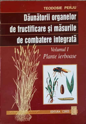 DAUNATORII ORGANELOR DE FRUCTIFICARE SI MASURILE DE COMBATERE INTEGRATA VOL.1-TEODOSIE PERJU-239974 foto