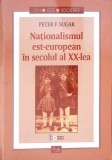 Nationalismul Est-European in Secolul XX - Peter F. Sugar, Curtea Veche, 2001, Istorie, 408 Pagini