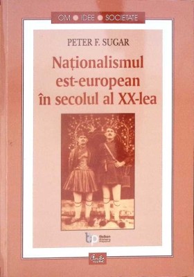 NATIONALISMUL EST-EUROPEAN IN SECOLUL AL XX-LEA-PETER F. SUGAR-280269 foto