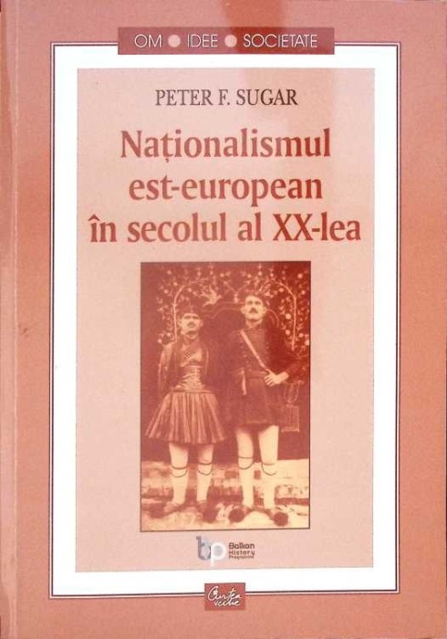 NATIONALISMUL EST-EUROPEAN IN SECOLUL AL XX-LEA-PETER F. SUGAR-280269