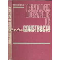 Tehnologia Lucrarilor De Constructii - Antonie Trelea