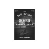The Big Book of Oregon Ghost Stories