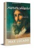 Marturia soldatului (Seria Promisiuni implinite) - Max Lucado