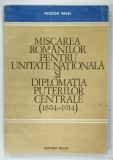 MISCAREA ROMANILOR PENTRU UNITATE NATIONALA SI DIPLOMATIA PUTERILOR CENTRALE VOLUMUL II de TEODOR PAVEL , 1982