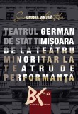 Teatrul German de Stat Timisoara &ndash; de la teatru minoritar la teatru de performanta &ndash; Simona Vintila