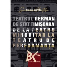 Teatrul German de Stat Timisoara &ndash; de la teatru minoritar la teatru de performanta &ndash; Simona Vintila