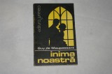 Inima noastra - Guy de Maupassant - 1984