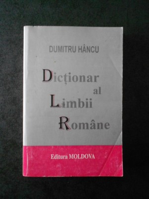 DUMITRU HANCU - DICTIONAR AL LIMBII ROMANE foto