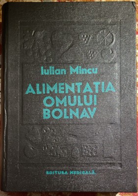 ALIMENTATIA OMULUI BOLNAV,IULIAN MINCU/EDITURA MEDICALA,BUCURESTI 1980/F.BUNA foto