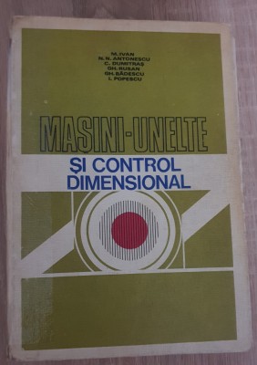 Mașini-unelte și control dimensional - M. Ivan, N. N. Antonescu, C. Dumitraș foto