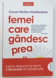 FEMEI CARE GANDESC PREA MULT de SUSAN NOLEN - HOEKSEMA , INVATA SA NU MAI DESPICI FIRUL IN PATRU SI SA TE BUCURI DE VIATA , 2024