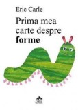 Prima mea carte despre forme - Eric Carle