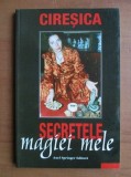 Ciresica - Secretele Magiei Mele (2000) vrajitorie magie magia tiganeasca ritual descantece dezlegari vraji farmece desfaceri vrajitoria magia RARA, 1981, Cartonata