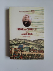 Transilvania - Jakab Elek, Istoria Clujului, vol. 1, Asociatia Vechiul Cluj 2017 foto
