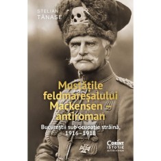 Mustatile feldmaresalului Mackensen - antiroman. Bucurestii sub ocupatie straina, 1916-1918