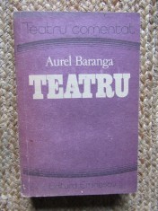 Teatru Aurel Baranga - Editura Eminescu, 1989, Colectia Teatru Comentat, Carte in limba Romana