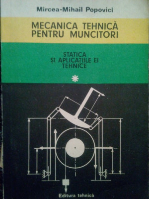 Mircea-Mihail Popovici - Mecanica tehnica pentru muncitori, vol. I (1980) foto