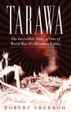Tarawa: The Incredible Story of One of World War II&amp;#039;s Bloodiest Battles foto