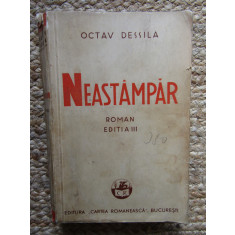Octav Dessila - Neast&acirc;mpăr (Ed. Cartea Rom&acirc;nească - 1939)