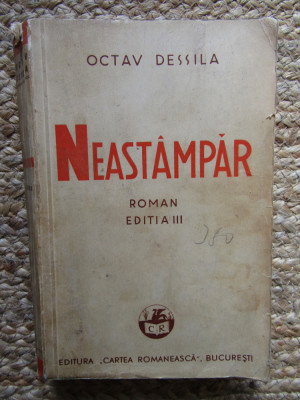 Octav Dessila - Neast&amp;acirc;mpăr (Ed. Cartea Rom&amp;acirc;nească - 1939) foto