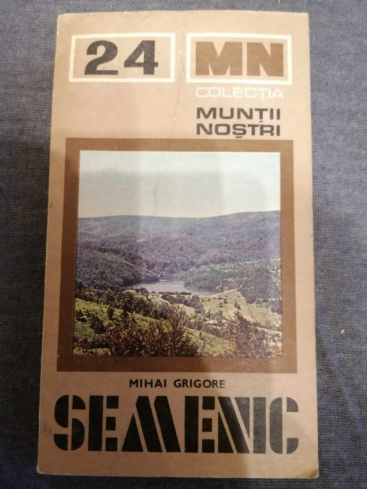 Colectia Muntii Nostri Nr. 24. Semenic (Harta) - Mihai Grigore