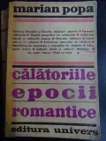 Calatoriile Epocii Romantice - Marian Popa ,546178