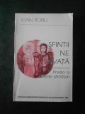 IOAN ROBU - SFINTII NE INVATA. PREDICI LA DIFERITE SARBATORI