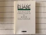 Ocultism, vrajitorie si mode culturale - Mircea Eliade